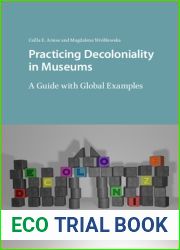Practicing Decoloniality in Museums: A Guide with Global Examples
