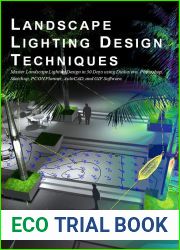 Landscape Lighting Design Techniques: Master the landscape lighting design using Dialux evo and Photoshop