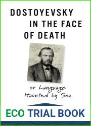 Dostoyevsky in the Face of Death: or Language Haunted by Sex (European Perspectives: A Series in Social Thought and Cultural Criticism)