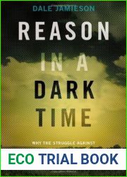 Reason in a Dark Time: Why the Struggle Against Climate Change Failed — and What It Means for Our Future