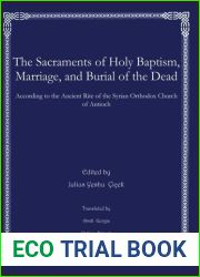 The Sacraments of Holy Baptism, Marriage, and Burial of the Dead: According to the Ancient Rite of the Syrian Orthodox Church of Antioch