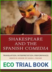 Shakespeare and the Spanish Comedia: Translation, Interpretation, Performance: Essays in Honor of Susan L. Fischer