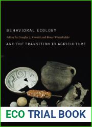 Behavioral Ecology and the Transition to Agriculture (Volume 1) (Origins of Human Behavior and Culture)