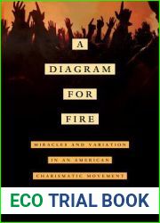 A Diagram for Fire: Miracles and Variation in an American Charismatic Movement (Volume 21) (The Anthropology of Christianity)