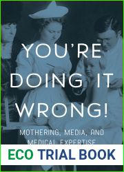 You|re Doing it Wrong!: Mothering, Media, and Medical Expertise