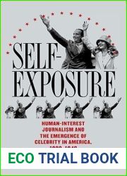 Self-Exposure: Human-Interest Journalism and the Emergence of Celebrity in America, 1890-1940