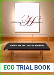 A Time for the Humanities: Futurity and the Limits of Autonomy
