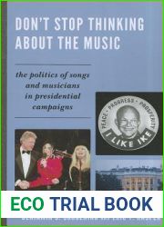 Don|t Stop Thinking about the Music: The Politics of Songs and Musicians in Presidential Campaigns