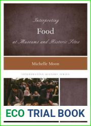 Interpreting Food at Museums and Historic Sites (Volume 6) (Interpreting History, 6)