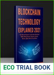 BLOCKCHAIN TECHNOLOGY EXPLAINED 2022: The Ultimate Beginner|s Guide About Blockchain Wallet, Mining, Bitcoin, Ethereum, Litecoin, Monero, Ripple, Dash, IOTA and More (New and Updated Edition)