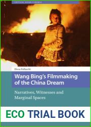Wang Bing|s Filmmaking of the China Dream: Narratives, Witnesses and Marginal Spaces (Critical Asian Cinemas, 2)