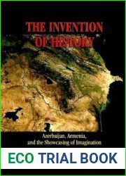 The Invention Of History: Azerbaijan, Armenia, and the showcasing of imagination