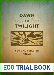 Dawn to Twilight: New and Selected Poems