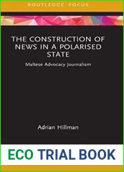 The Construction of News in a Polarised State: Maltese Advocacy Journalism (Routledge Focus on Communication and Society)