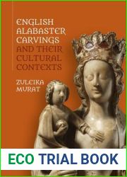 English Alabaster Carvings and their Cultural Contexts (Boydell Studies in Medieval Art and Architecture, 16)