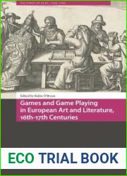 Games and Game Playing in European Art and Literature, 16th-17th Centuries (Cultures of Play)