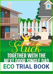 Stuck Together With The Next Door Single Dad: A Small Town, Sweet Romantic Comedy