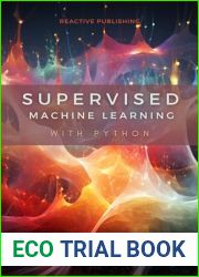 Supervised Machine Learning with Python: A Comprehensive guide to Supervised Learning for 2024