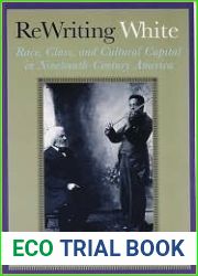 Rewriting White: Race, Class, and Cultural Capital in Nineteenth-Century America