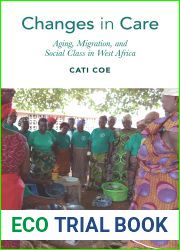 Changes in Care: Aging, Migration, and Social Class in West Africa (Global Perspectives on Aging)