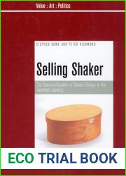 Selling Shaker: The Commodification of Shaker Design in the Twentieth Century (Value-art-politics) (Volume 1)