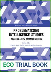 Problematising Intelligence Studies: Towards A New Research Agenda (Routledge New Intelligence Studies)