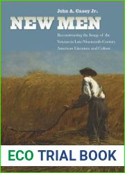 New Men: Reconstructing the Image of the Veteran in Late-Nineteenth-Century American Literature and Culture (Reconstructing America)