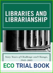 Libraries and Librarianship: Sixty Years of Challenge and Change, 1945 - 2005