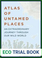 Atlas of Untamed Places: An Extraordinary Journey Through Our Wild World