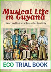 Musical Life in Guyana: History and Politics of Controlling Creativity