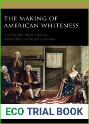 The Making of American Whiteness: The Formation of Race in Seventeenth-Century Virginia (Philosophy of Race)