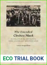 The Encoded Cirebon Mask: Materiality, Flow, and Meaning Along Java|s Islamic Northwest Coast (Studies on Performing Arts and Literature of the … and Literature of the Islamicate World, 02)