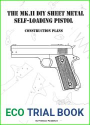 The MK-II DIY Sheet Metal Self-Loading Pistol - Practical Scrap Metal Small Arms Volume 11