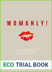 Womanly!: Your Overnight Guide to Recognizing Your Feminine Archetype!
