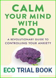 Calm Your Mind with Food: A Revolutionary Guide to Controlling Your Anxiety