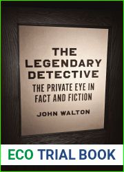 The Legendary Detective: The Private Eye in Fact and Fiction