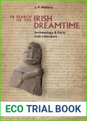 In Search of the Irish Dreamtime: Archaeology and Early Irish Literature