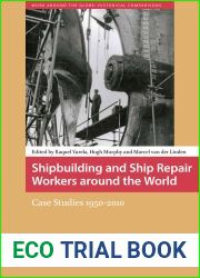 Shipbuilding and ship repair workers around the world: case studies (1950-2010)