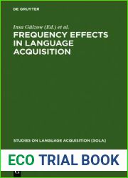 Frequency Effects in Language Acquisition: Defining the Limits of Frequency as an Explanatory Concept (Studies on Language Acquisition [Sola])