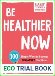 Be Healthier Now: 100 Simple Ways to Become Instantly Healthier