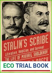 Stalin|s Scribe: Literature, Ambition, and Survival: The Life of Mikhail Sholokhov