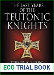 The Last Years of the Teutonic Knights: Lithuania, Poland and the Teutonic Order