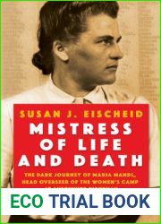 Mistress of Life and Death: The Dark Journey of Maria Mandl, Head Overseer of the Women|s Camp at Auschwitz- Birkenau