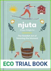 Njuta: Enjoy, Delight In: The Swedish Art of Savoring the Moment