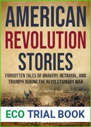 American Revolution Stories: Forgotten Tales of Bravery, Betrayal, and Triumph during the Revolutionary War (Curious Histories Collection)
