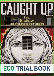 Caught Up: Girls, Surveillance, and Wraparound Incarceration (Volume 2) (Gender and Justice)