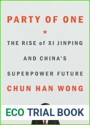 Party of One: The Rise of Xi Jinping and China|s Superpower Future
