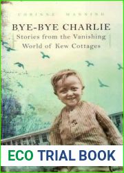 Bye-Bye Charlie: Stories from the Vanishing World of Kew Cottages