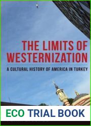 The Limits of Westernization: A Cultural History of America in Turkey