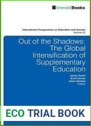 Out of the Shadows: The Global Intensification of Supplementary Education (International Perspectives on Education and Society, 22)
